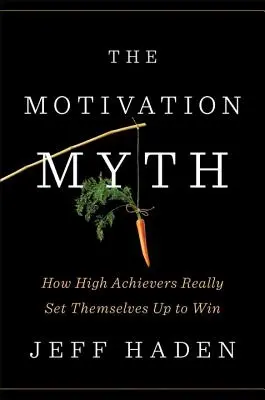 Mýtus o motivácii: Ako sa ľudia s vysokými úspechmi skutočne pripravujú na víťazstvo - The Motivation Myth: How High Achievers Really Set Themselves Up to Win