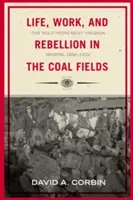 Život, práca a vzbura v uhoľných revíroch: Horníci z južnej Západnej Virgínie, 1880 - 1922 - Life, Work, and Rebellion in the Coal Fields: The Southern West Virginia Miners, 1880-1922
