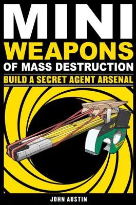 Mini zbrane hromadného ničenia: Vytvorte si arzenál tajných agentov, 2 - Mini Weapons of Mass Destruction: Build a Secret Agent Arsenal, 2