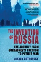 Vynález Ruska - Cesta od Gorbačovovej slobody k Putinovej vojne (Ostrovskij Arkadij (Autor)) - Invention of Russia - The Journey from Gorbachev's Freedom to Putin's War (Ostrovsky Arkady (Author))