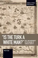 Je Turek biely muž? Rasa a modernita pri vytváraní tureckej identity - Is the Turk a White Man?: Race and Modernity in the Making of Turkish Identity