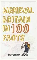 Stredoveká Británia v 100 faktoch - Medieval Britain in 100 Facts