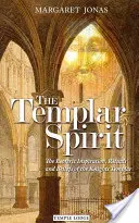 Duch templárov: Duch templárov: ezoterická inšpirácia, rituály a viera templárov - The Templar Spirit: The Esoteric Inspiration, Rituals, and Beliefs of the Knights Templar