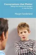 Rozhovory, na ktorých záleží - Rozhovory s deťmi a tínedžermi spôsobom, ktorý pomáha - Conversations That Matter - Talking with Children and Teenagers in Ways That Help
