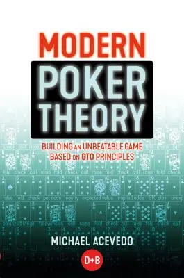 Moderná teória pokru: Neporaziteľná stratégia založená na princípoch GTO - Modern Poker Theory: Building an Unbeatable Strategy Based on GTO Principles