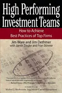 Vysoko výkonné investičné tímy: Ako dosiahnuť najlepšie postupy špičkových firiem - High Performing Investment Teams: How to Achieve Best Practices of Top Firms