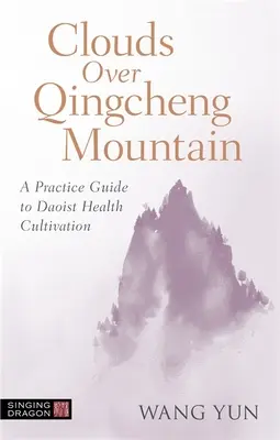 Mraky nad horou Čching-čcheng: Praktický sprievodca taoistickou kultiváciou zdravia - Clouds Over Qingcheng Mountain: A Practice Guide to Daoist Health Cultivation