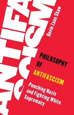 Filozofia antifašizmu: Údery do nacistov a boj proti nadradenosti bielej rasy - Philosophy of Antifascism: Punching Nazis and Fighting White Supremacy