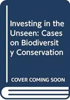 Investovanie do neviditeľného: Prípady týkajúce sa ochrany biodiverzity - Investing in the Unseen: Cases on Biodiversity Conservation