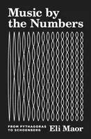 Hudba podľa čísel: Od Pytagora po Schönberga - Music by the Numbers: From Pythagoras to Schoenberg