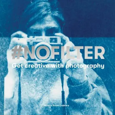 #Nofilter: Vydajte sa na tvorivú cestu s fotografiou - #Nofilter: Get Creative with Photography