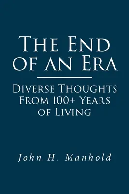 Koniec jednej éry: Rozmanité myšlienky z vyše 100 rokov života - The End of an Era: Diverse Thoughts From 100+ Years of Living
