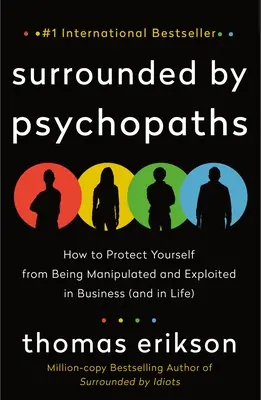 Obklopení psychopatmi: Ako sa chrániť pred manipuláciou a zneužívaním v podnikaní (a v živote) - Surrounded by Psychopaths: How to Protect Yourself from Being Manipulated and Exploited in Business (and in Life)