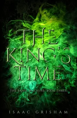 Kráľovský čas: Mosadzný stroj: Tretia kniha: Krásny stroj: Krásny stroj: Krásny stroj: Krásny stroj - The King's Time: The Brass Machine: Book Three