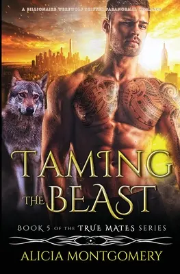 Skrotenie šelmy: Paranormálna romanca o vlkodlakoch: Miliardársky vlkodlak a vlkolak - Taming the Beast: A Billionaire Werewolf Shifter Paranormal Romance