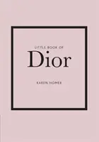 Malá kniha Dior: Príbeh ikonického módneho domu - Little Book of Dior: The Story of the Iconic Fashion House