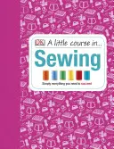 Malý kurz šitia - Jednoducho všetko, čo potrebujete, aby ste uspeli - Little Course in Sewing - Simply Everything You Need to Succeed