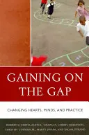 Získavanie medzery: zmena sŕdc, myslenia a praxe (Gaining on the Gap: Changing Hearts, Minds, and Practice) - Gaining on the Gap: Changing Hearts, Minds, and Practice