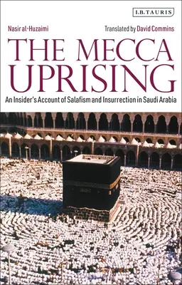 Povstanie v Mekke: Mekka: Povstanie v Saudskej Arábii (Mekka: An Insider's Account of Salafism and Insurrection in Saudi Arabia) - The Mecca Uprising: An Insider's Account of Salafism and Insurrection in Saudi Arabia