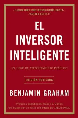 El Inversor Inteligente: Inteligentný investor: kniha o investorovi: Un Libro de Asesoramiento Prctico = The Intelligent Investor - El Inversor Inteligente: Un Libro de Asesoramiento Prctico = The Intelligent Investor