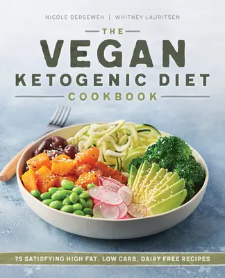 Vegánska kuchárska kniha o ketogénnej diéte: Vegánska kuchárka: 75 sýtych receptov s vysokým obsahom tuku, nízkym obsahom uhľohydrátov a bez mliečnych výrobkov - The Vegan Ketogenic Diet Cookbook: 75 Satisfying High Fat, Low Carb, Dairy Free Recipes