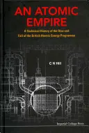 Atómová ríša, An: A Technical History of the Rise and Fall of the British Atomic Energy Programme (Technické dejiny vzostupu a pádu britského programu atómovej energie) - Atomic Empire, An: A Technical History of the Rise and Fall of the British Atomic Energy Programme