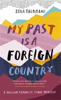 Moja minulosť je cudzia krajina: Moslimská feministka hľadá samu seba - My Past Is a Foreign Country: A Muslim Feminist Finds Herself