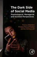 Temná stránka sociálnych médií: Sociálne médiá: psychologické, manažérske a spoločenské perspektívy - The Dark Side of Social Media: Psychological, Managerial, and Societal Perspectives