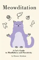Mňaučenie - mačací sprievodca všímavosťou a citlivosťou na labky (Meowditation - A Cat's Guide to Mindfulness and Pawsitivity) - Meowditation - A Cat's Guide to Mindfulness and Pawsitivity