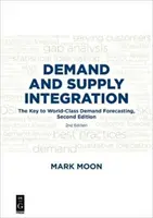 Integrácia dopytu a ponuky: Kľúč k prognózovaniu dopytu na svetovej úrovni, druhé vydanie - Demand and Supply Integration: The Key to World-Class Demand Forecasting, Second Edition
