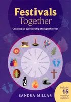 Spoločné slávnosti: Vytváranie bohoslužieb pre všetky vekové kategórie počas celého roka - Festivals Together: Creating All-Age Worship Through the Year