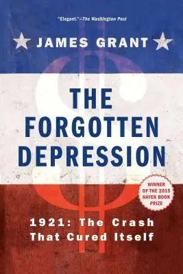Zabudnutá kríza: rok 1921, krach, ktorý sa vyliečil sám - The Forgotten Depression: 1921, the Crash That Cured Itself