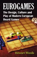 Eurohry: Dizajn, kultúra a hranie moderných európskych stolových hier - Eurogames: The Design, Culture and Play of Modern European Board Games