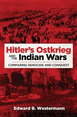 Hitlerov Ostkrieg a indiánske vojny: porovnanie genocídy a dobývania - Hitler's Ostkrieg and the Indian Wars: Comparing Genocide and Conquest