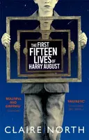 Prvých pätnásť životov Harryho Augusta - slovný bestseller, ktorý si nechcete nechať ujsť - First Fifteen Lives of Harry August - The word-of-mouth bestseller you won't want to miss