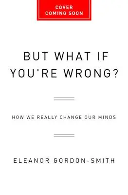 Prestaňte byť rozumní: Ako naozaj meníme svoje názory - Stop Being Reasonable: How We Really Change Our Minds