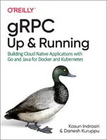 Grpc: Up and Running: Vydanie: Tvorba cloudových natívnych aplikácií s Go a Javou pre Docker a Kubernetes - Grpc: Up and Running: Building Cloud Native Applications with Go and Java for Docker and Kubernetes