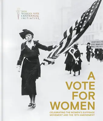 Hlasovanie za ženy: Hlasovanie pre ženy: oslava hnutia za volebné právo žien a 19. dodatok - A Vote for Women: Celebrating the Women's Suffrage Movement and the 19th Amendment