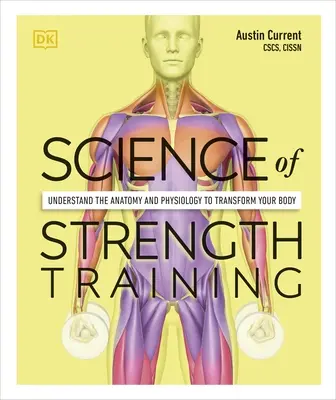 Veda o silovom tréningu - Pochopte anatómiu a fyziológiu a premeňte svoje telo - Science of Strength Training - Understand the Anatomy and Physiology to Transform Your Body