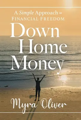 Peniaze z domova: Jednoduchý prístup k finančnej slobode - Down Home Money: A Simple Approach to Financial Freedom