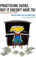 Cvičenie je na nič, ale nemusí!: Prežiť hodiny hudobnej výchovy - Practicing Sucks, But It Doesn't Have To!: Surviving Music Lessons