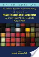 The American Psychiatric Association Publishing Textbook of Psychosomatic Medicine and Consultation-Liaison Psychiatry (Vydavateľstvo Americkej psychiatrickej asociácie) - The American Psychiatric Association Publishing Textbook of Psychosomatic Medicine and Consultation-Liaison Psychiatry
