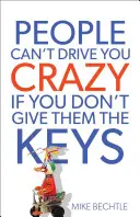 Ľudia vás nemôžu zblázniť, ak im nedáte kľúče - People Can't Drive You Crazy If You Don't Give Them the Keys