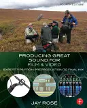 Produkcia skvelého zvuku pre film a video: Tipy expertov od predprodukcie až po finálny mix - Producing Great Sound for Film and Video: Expert Tips from Preproduction to Final Mix