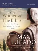 Desať biblických žien: Jedna po druhej zmenili svet - Ten Women of the Bible: One by One They Changed the World