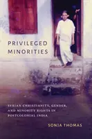 Privilegované menšiny: Sýrske kresťanstvo, rod a práva menšín v postkoloniálnej Indii - Privileged Minorities: Syrian Christianity, Gender, and Minority Rights in Postcolonial India