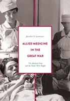 Spojenecká medicína vo Veľkej vojne: Lekársky front a ľudia, ktorí bojovali - Allied Medicine in the Great War: The Medical Front and the People Who Fought
