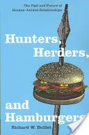 Lovci, pastieri a hamburgeri: Minulosť a budúcnosť vzťahov medzi ľuďmi a zvieratami - Hunters, Herders, and Hamburgers: The Past and Future of Human-Animal Relationships