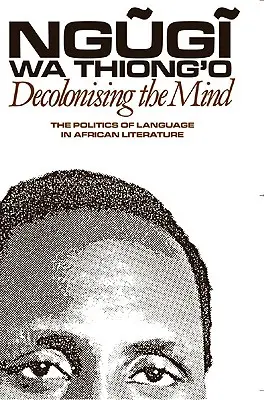 Dekolonizácia mysle: Politika jazyka v africkej literatúre - Decolonising the Mind: The Politics of Language in African Literature