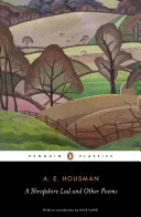 A Shropshire Lad and Other Poems (Shropshireský chlapec a iné básne): E. Housmana a iné básne zo Shropshire: zbierka básní A. E. Housmana - A Shropshire Lad and Other Poems: The Collected Poems of A. E. Housman